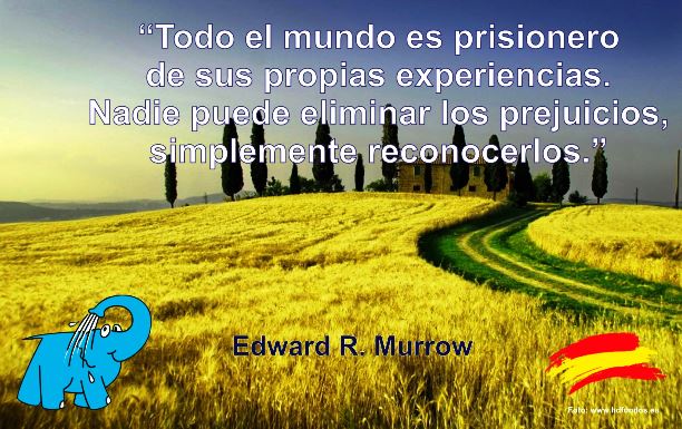 Todo el mundo es prisionero de sus propias experiencias. Nadie puede eliminar los prejuicios, simplemente reconocerlos.